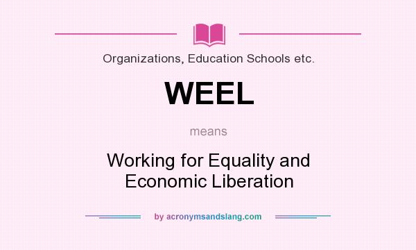 What does WEEL mean? It stands for Working for Equality and Economic Liberation