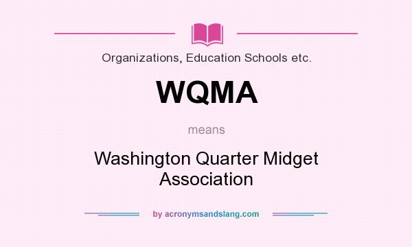 What does WQMA mean? It stands for Washington Quarter Midget Association