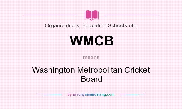 What does WMCB mean? It stands for Washington Metropolitan Cricket Board