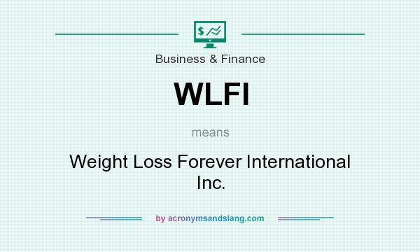 What does WLFI mean? It stands for Weight Loss Forever International Inc.