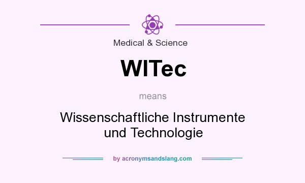 What does WITec mean? It stands for Wissenschaftliche Instrumente und Technologie