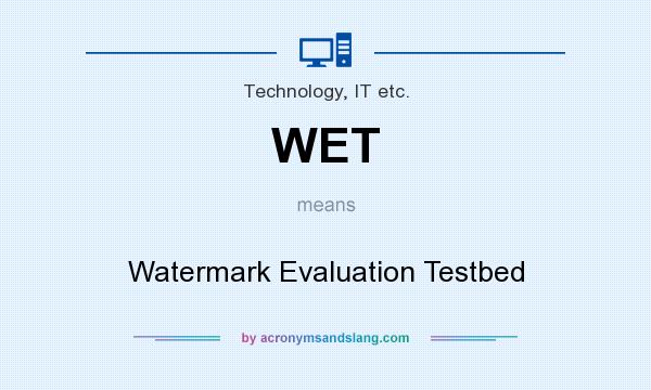 What does WET mean? It stands for Watermark Evaluation Testbed