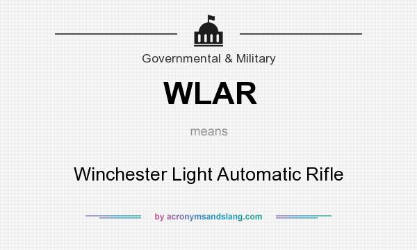 What does WLAR mean? It stands for Winchester Light Automatic Rifle
