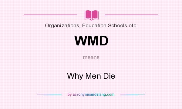 What does WMD mean? It stands for Why Men Die