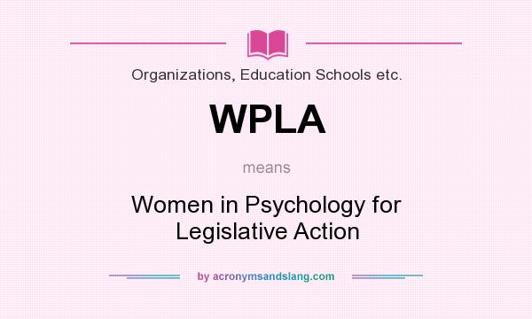 What does WPLA mean? It stands for Women in Psychology for Legislative Action