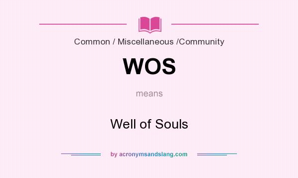 What does WOS mean? It stands for Well of Souls