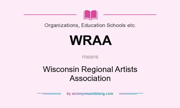 What does WRAA mean? It stands for Wisconsin Regional Artists Association
