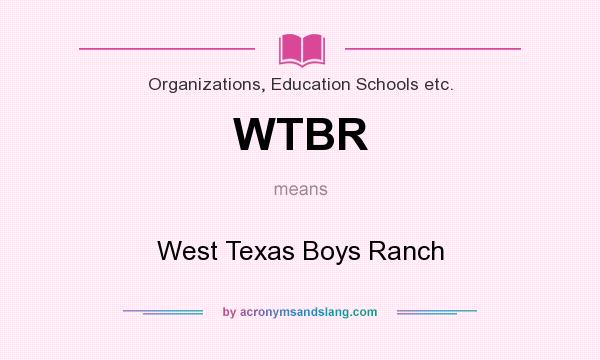 What does WTBR mean? It stands for West Texas Boys Ranch