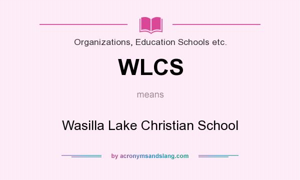 What does WLCS mean? It stands for Wasilla Lake Christian School
