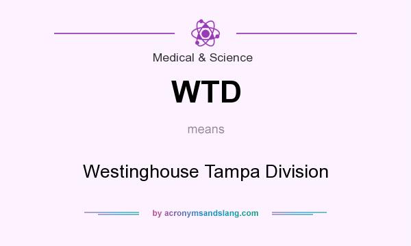What does WTD mean? It stands for Westinghouse Tampa Division