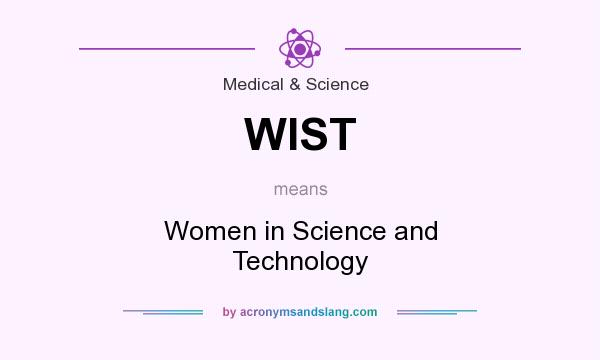 What does WIST mean? It stands for Women in Science and Technology