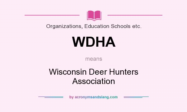 What does WDHA mean? It stands for Wisconsin Deer Hunters Association