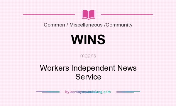 What does WINS mean? It stands for Workers Independent News Service