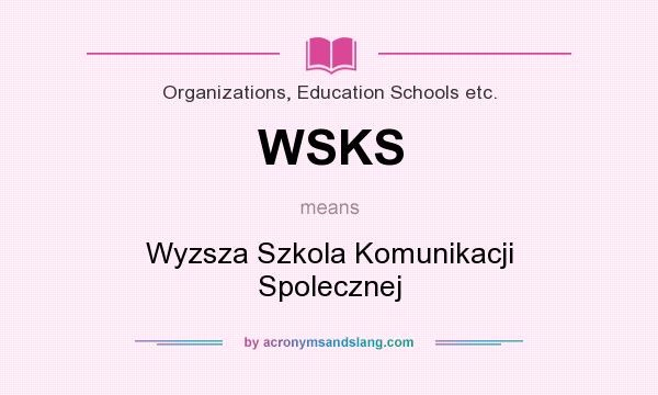 What does WSKS mean? It stands for Wyzsza Szkola Komunikacji Spolecznej