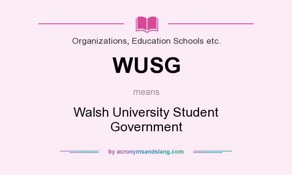 What does WUSG mean? It stands for Walsh University Student Government