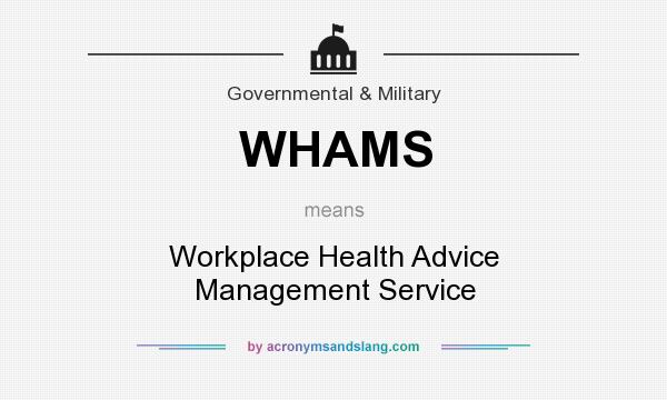 What does WHAMS mean? It stands for Workplace Health Advice Management Service