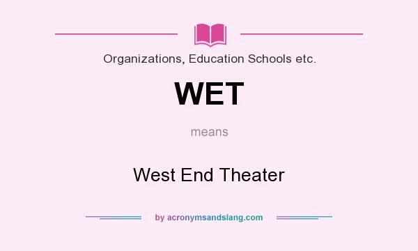 What does WET mean? It stands for West End Theater