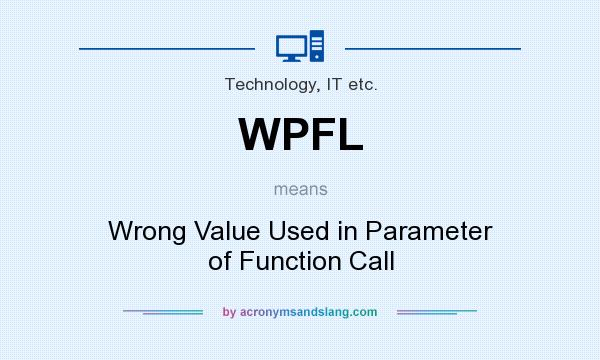 What does WPFL mean? It stands for Wrong Value Used in Parameter of Function Call