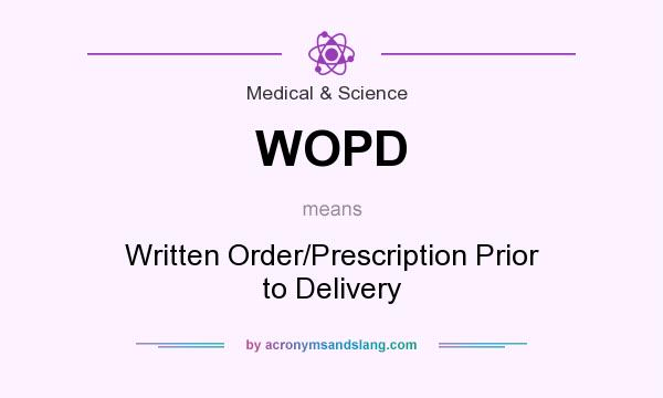 What does WOPD mean? It stands for Written Order/Prescription Prior to Delivery