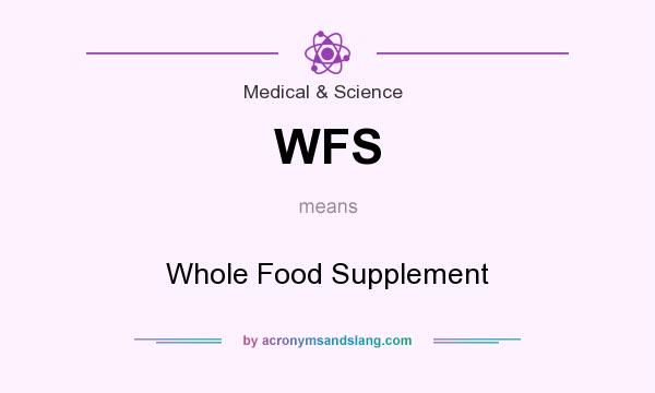What does WFS mean? It stands for Whole Food Supplement