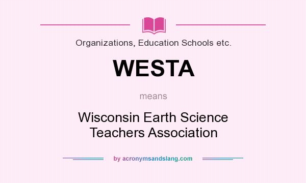 What does WESTA mean? It stands for Wisconsin Earth Science Teachers Association