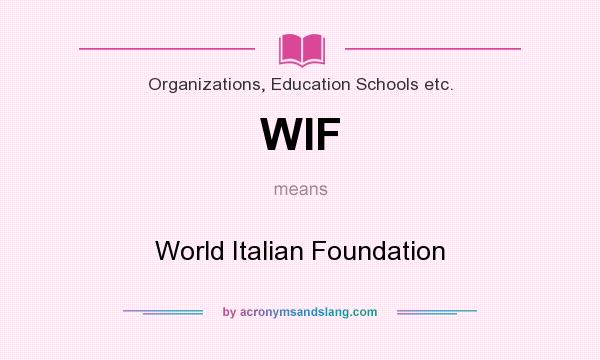 What does WIF mean? It stands for World Italian Foundation