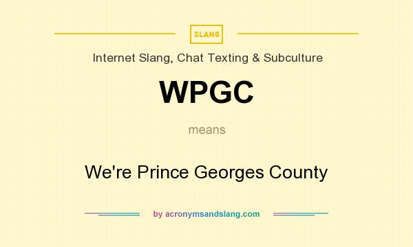 What does WPGC mean? It stands for We`re Prince Georges County