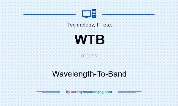 What does WTB mean? It stands for Wavelength-To-Band
