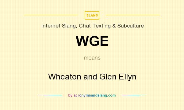 What does WGE mean? It stands for Wheaton and Glen Ellyn