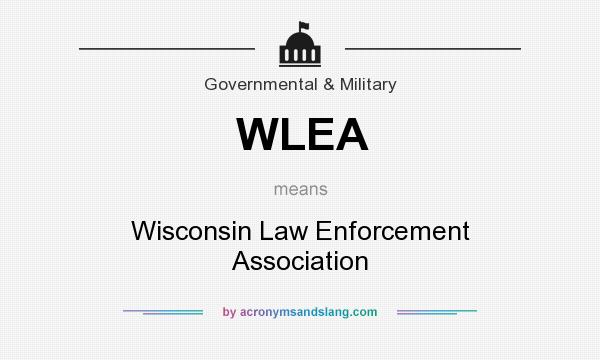 What does WLEA mean? It stands for Wisconsin Law Enforcement Association