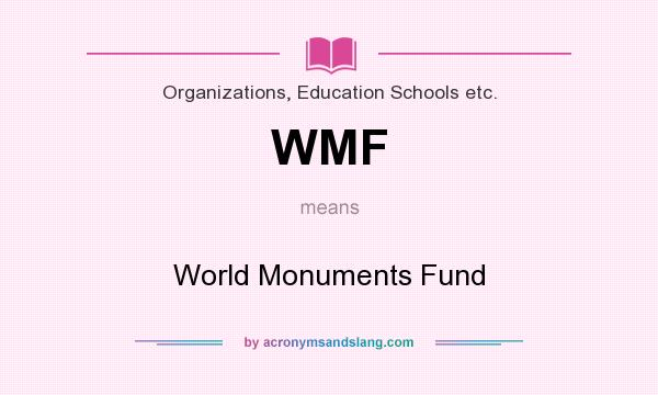 What does WMF mean? It stands for World Monuments Fund