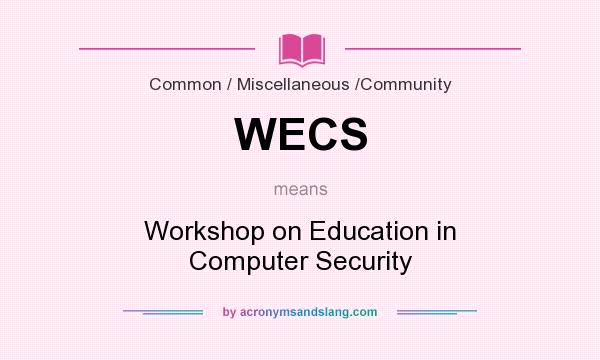 What does WECS mean? It stands for Workshop on Education in Computer Security