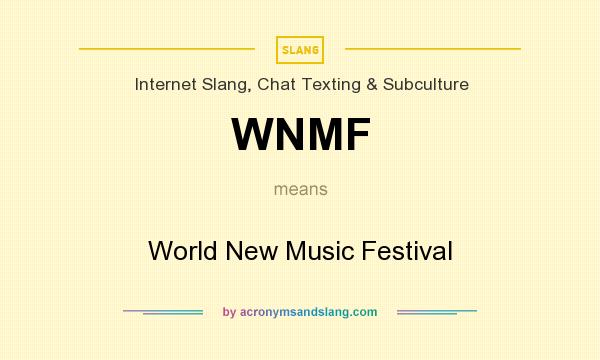 What does WNMF mean? It stands for World New Music Festival