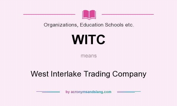 What does WITC mean? It stands for West Interlake Trading Company