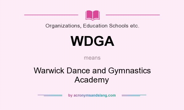 What does WDGA mean? It stands for Warwick Dance and Gymnastics Academy