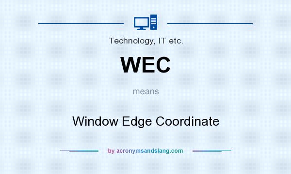 What does WEC mean? It stands for Window Edge Coordinate