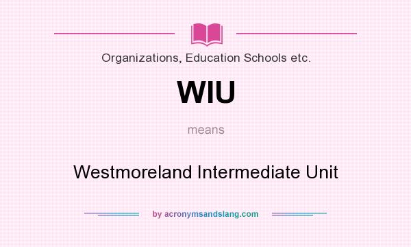What does WIU mean? It stands for Westmoreland Intermediate Unit