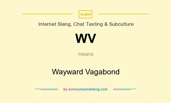 What does WV mean? It stands for Wayward Vagabond
