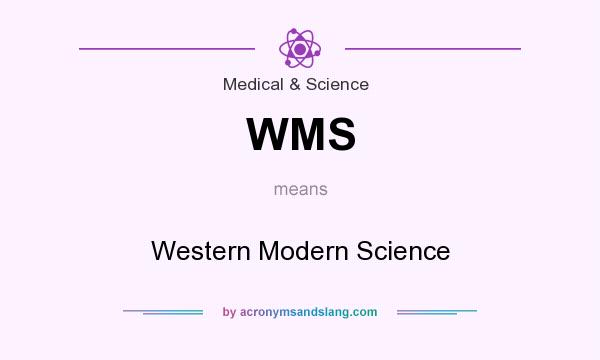 What does WMS mean? It stands for Western Modern Science