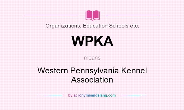 What does WPKA mean? It stands for Western Pennsylvania Kennel Association