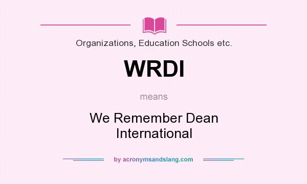 What does WRDI mean? It stands for We Remember Dean International