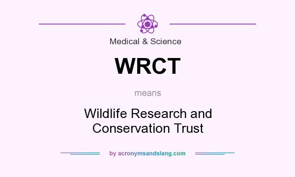 What does WRCT mean? It stands for Wildlife Research and Conservation Trust