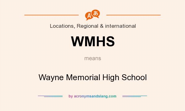What does WMHS mean? It stands for Wayne Memorial High School