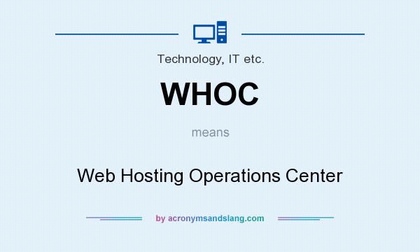 What does WHOC mean? It stands for Web Hosting Operations Center