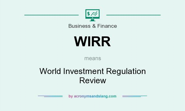 What does WIRR mean? It stands for World Investment Regulation Review
