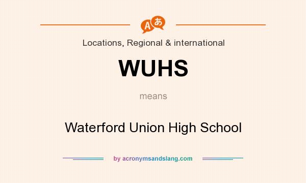 What does WUHS mean? It stands for Waterford Union High School