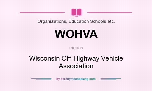 What does WOHVA mean? It stands for Wisconsin Off-Highway Vehicle Association