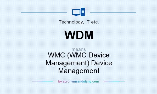 What does WDM mean? It stands for WMC (WMC Device Management) Device Management