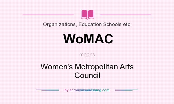What does WoMAC mean? It stands for Women`s Metropolitan Arts Council