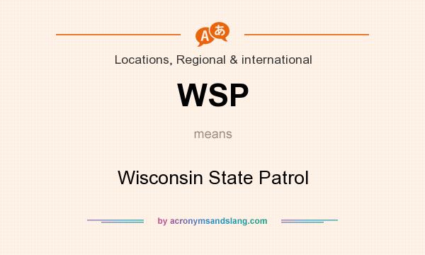 What does WSP mean? It stands for Wisconsin State Patrol